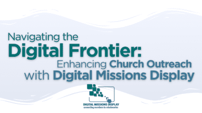 Read more about the article Navigating the Digital Frontier: Enhancing Church Outreach with Digital Missions Display