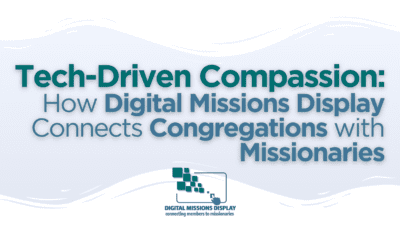 Read more about the article Tech-Driven Compassion: How Digital Missions Display Connects Congregations with Missionaries